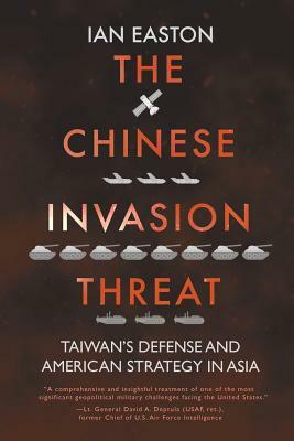 The Chinese Invasion Threat: Taiwan's Defense and American Strategy in Asia by Ian Easton