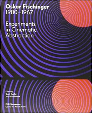 Oskar Fischinger, 1900-1967: Experiments in Cinematic Abstraction by Cindy Keefer
