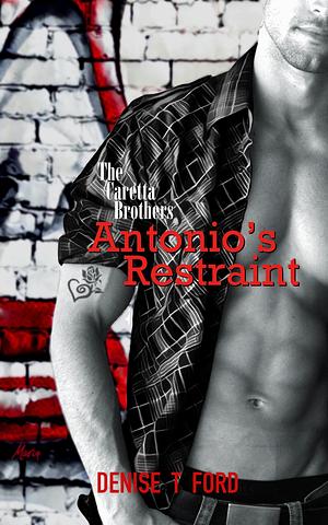 Antonio's Restraint: The Caretta Brothers by Denise T. Ford