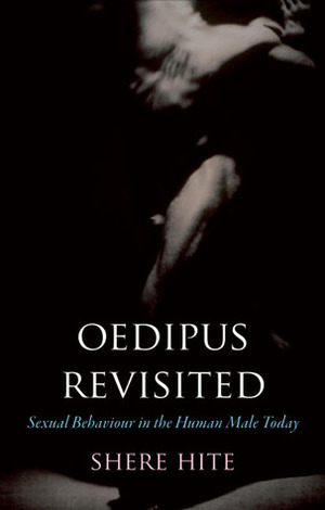 Oedipus Revisited: Sexual Behaviour in the Human Male Today by Shere Hite