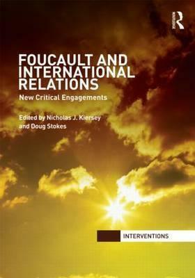 Foucault and International Relations: New Critical Engagements by Nicholas J. Kiersey, Doug Stokes