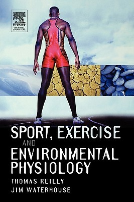 Sport Exercise and Environmental Physiology by Jim Waterhouse, Thomas Reilly