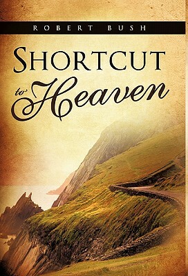 Shortcut to Heaven by Robert Bush