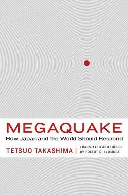 Megaquake: How Japan and the World Should Respond by Tetsuo Takashima