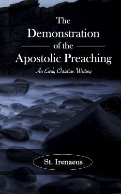 The Demonstration of the Apostolic Preaching: An Early Christian Writing by Irenaeus