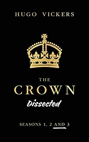 The Crown Dissected by Hugo Vickers