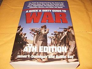 A Quick &amp; Dirty Guide to War: Briefings on Present &amp; Potential Wars, 4th Edition by James F. Dunnigan, Austin Bay