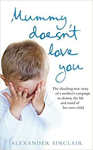 Mummy Doesn't Love You by Alexander Sinclair