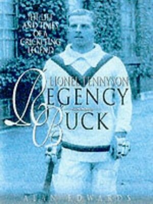 Lionel Tennyson Regency Buck: The Life and Times of a Cricketing Legend by Alan Edwards