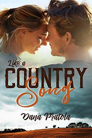 LIKE A COUNTRY SONG by Dana Pratola