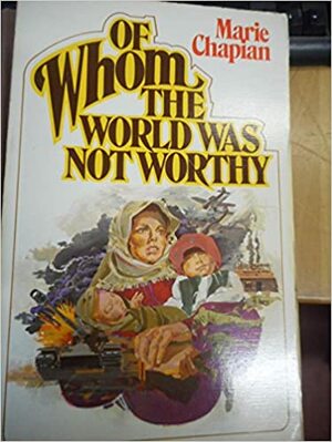 Of Whom the World Was Not Worthy by Marie Chapian