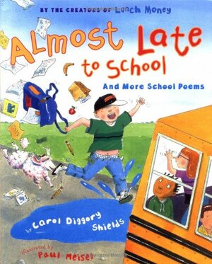 Almost Late for School: And More School Poems by Carol Diggory Shields, Paul Meisel