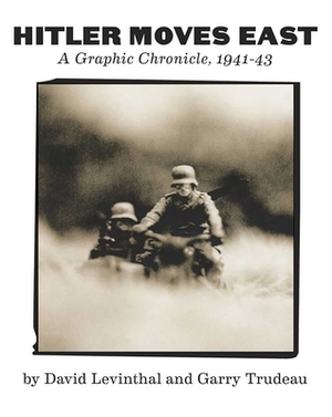 Hitler Moves East: A Graphic Chronicle, 1941-43 by David Levinthal, Garry Trudeau