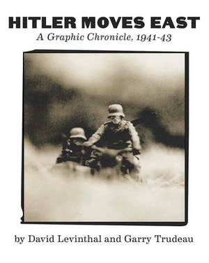 Hitler Moves East: A Graphic Chronicle, 1941-43 by Garry Trudeau, David Levinthal