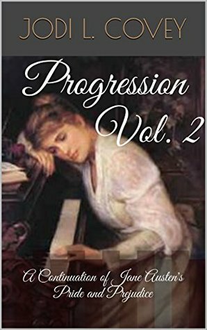 Progression Vol. 2: A Continuation of Jane Austen's Pride and Prejudice by Jodi L. Covey