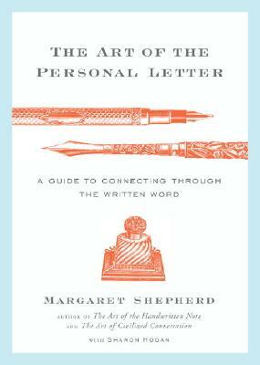 The Art of the Personal Letter: A Guide to Connecting Through the Written Word by Margaret Shepherd, Sharon Hogan