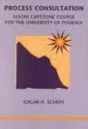 Process Consultation: MAOM Capstone Course for the University of Phoenix, Volume 1 by Pearson Learning Solutions, Edgar H. Schein