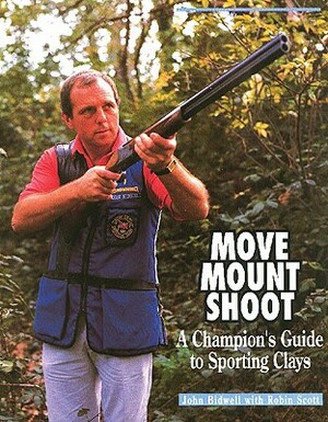 Move, Mount, Shoot: A Champion's Guide to Sporting Clays by Robin Scott, John Bidwell