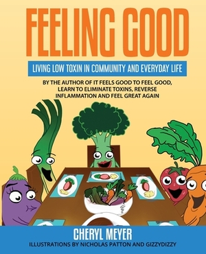 Feeling Good, Living Low Toxin in Community and Everyday Life by Cheryl Meyer