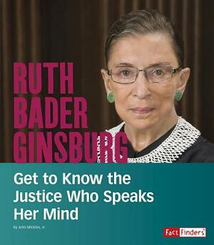 Ruth Bader Ginsburg: Get to Know the Justice Who Speaks Her Mind by John Micklos Jr