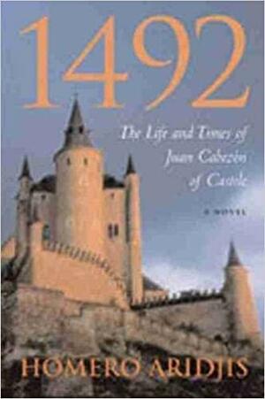 1492: The Life and Times of Juan Cabezón of Castile by Homero Aridjis