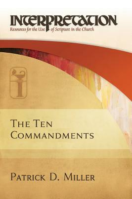 The Ten Commandments: Interpretation: Resources for the Use of Scripture in the Church by Patrick D. Miller