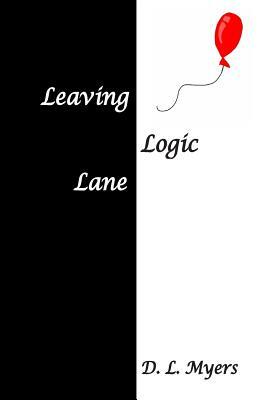 Leaving Logic Lane by D. L. Myers