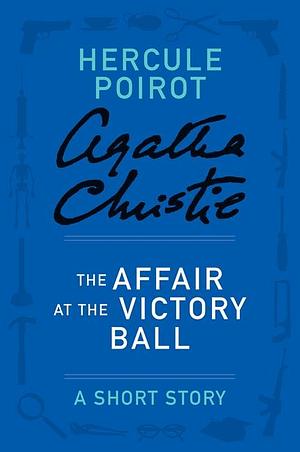 The Affair at the Victory Ball - a Hercule Poirot Short Story by Agatha Christie