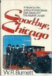 Goodbye Chicago: 1928, End of an Era by W.R. Burnett
