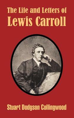 The Life and Letters of Lewis Carroll by Stuart Dodgson Collingwood