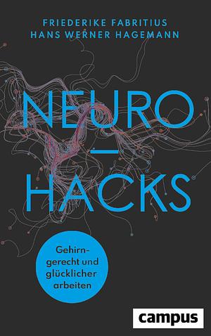 Neurohacks: Gehirngerecht und glücklicher arbeiten by Friederike Fabritius, Hans W. Hagemann