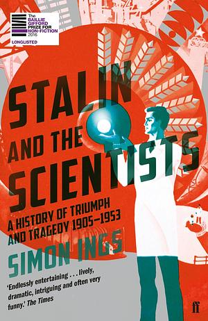 Stalin and the Scientists by Simon Ings, Simon Ings