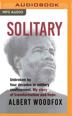 Solitary: Unbroken by Four Decades in Solitary Confinement. My Story of Transformation and Hope. by Albert Woodfox