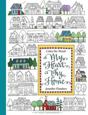 Color the Word: My Heart, Thy Home by Jennifer Flanders