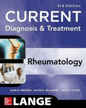 Current Diagnosis & Treatment in Rheumatology, Third Edition by John Imboden, John Stone, David Hellmann
