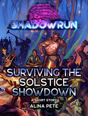 Shadowrun: Surviving the Solstice Showdown by Alina Pete