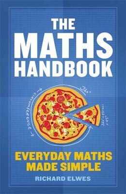 The Maths Handbook: Everyday Maths Made Simple by Richard Elwes