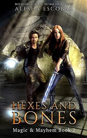 Hexes and Bones: Magic and Mayhem Book 2 by Alesha Escobar