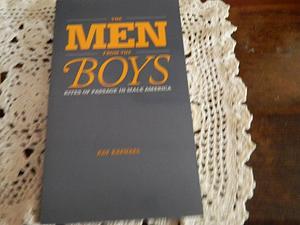 The Men from the Boys: Rites of Passage in Male America by Ray Raphael