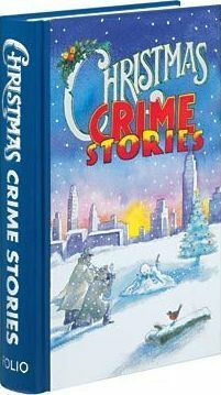 The Folio Book of Christmas Crime Stories by Margaret Yorke, Arthur Conan Doyle, Michael Foreman, Ngaio Marsh, Colin Dexter, Edward D. Hoch, Liza Cody, Agatha Christie, Peter Lovesey, Tim Heald, Stanley Ellin, E.W. Hornung, Sara Paretsky, Ellis Peters, Margery Allingham, P.D. James