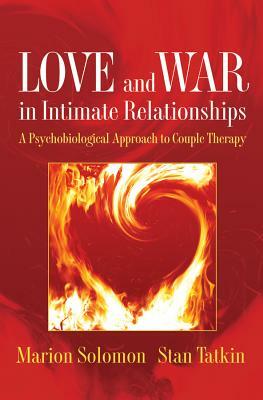 Love and War in Intimate Relationships: Connection, Disconnection, and Mutual Regulation in Couple Therapy by Marion F. Solomon, Stan Tatkin