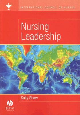 Nursing Leadership: International Council of Nurses by Sally Shaw