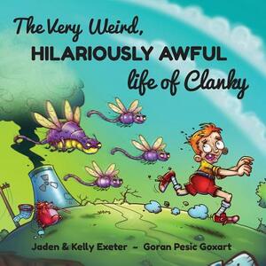 The Very Weird, Hilariously Awful Life of Clanky by Kelly Exeter, Jaden Exeter