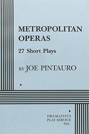 Metropolitan Operas: 27 Short Plays by Joseph Pintauro