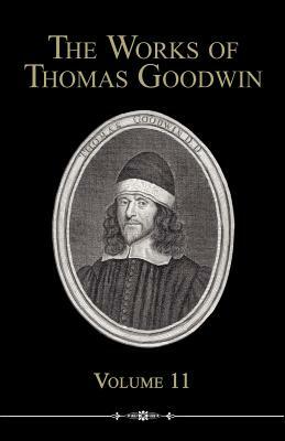 The Works of Thomas Goodwin, Volume 11 by Thomas Goodwin