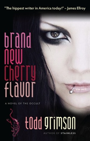 Brand New Cherry Flavor: A Novel of the Occult by Todd Grimson