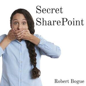 Secret SharePoint by Robert L. Bogue