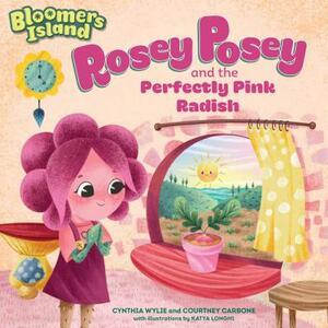 Rosey Posey and the Perfectly Pink Radish: Bloomers Island Garden of Stories #2 by Courtney Carbone, Cynthia Wylie
