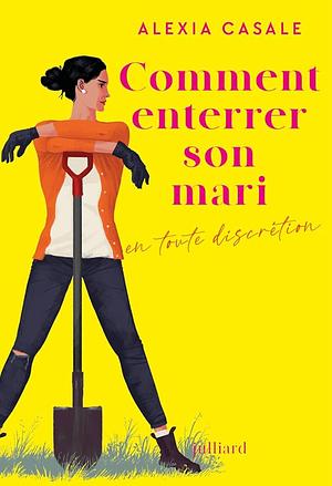 Comment enterrer son mari en toute discrétion by Alexia Casale