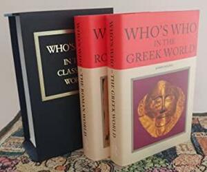 Who's Who in the Classical World (2 Volume Set) : Who's Who in the Greek World, Who's Who in the Roman World by John Hazel